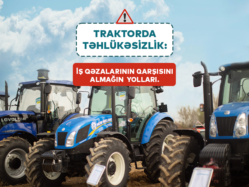 Traktorda təhlükəsizlik: iş qəzalarının qarşısını almağın yolları